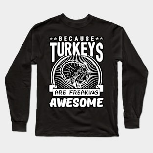 Turkeys Are Freaking Awesome Long Sleeve T-Shirt